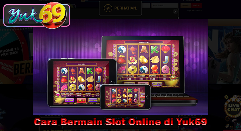 Cara Bermain Slot Online di Yuk69
