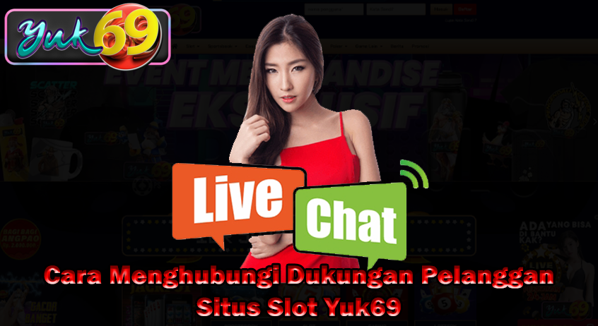 Cara Menghubungi Dukungan Pelanggan Situs Slot Yuk69