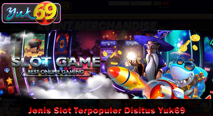 Jenis Slot Terpopuler Disitus Yuk69