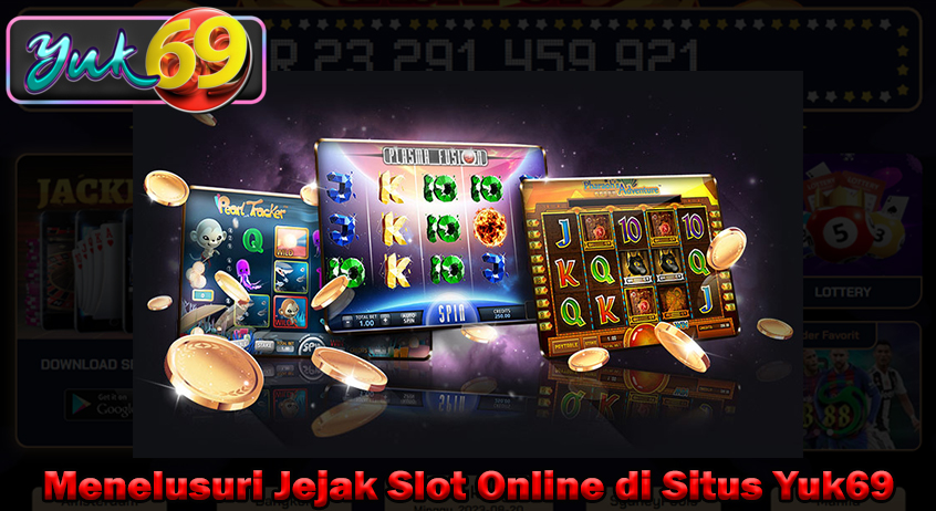 Menelusuri Jejak Slot Online di Situs Yuk69