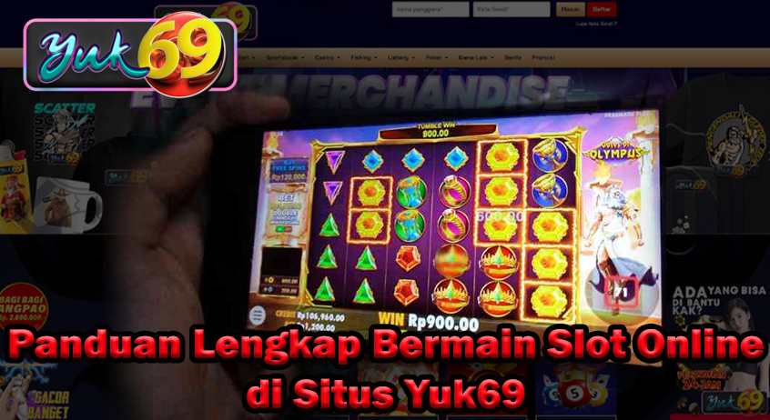 Panduan Lengkap Bermain Slot Online di Situs Yuk69