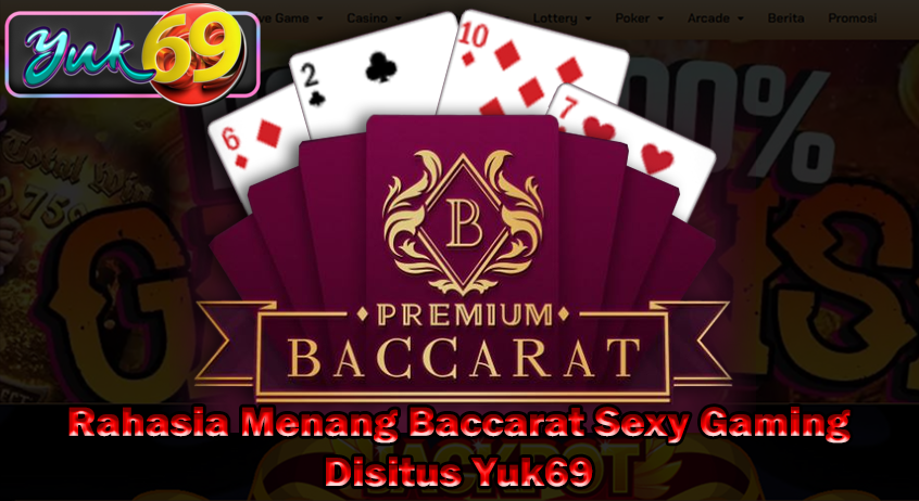 Rahasia Menang Baccarat Sexy Gaming Disitus Yuk69